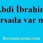 Abdi İbrahim Borsada var mı