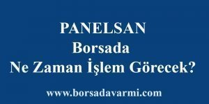 Panelsan Borsada Ne Zaman İşlem Görecek