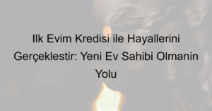 İlk evim kredisi