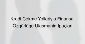 Kredi çekme yolları