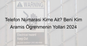 Telefon Numarası Kime Ait? Beni Kim Aramış Öğrenmenin Yolları